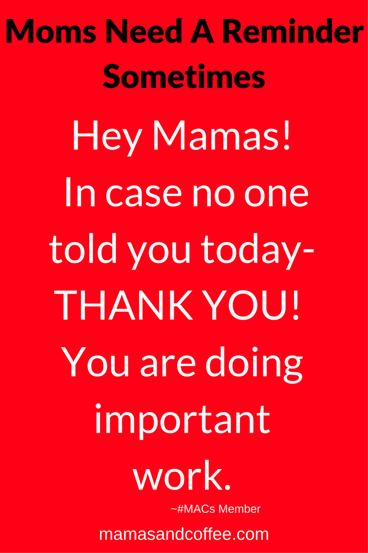 A red background with white text that says " hey mamas ! in case no one told you today-thank you !"