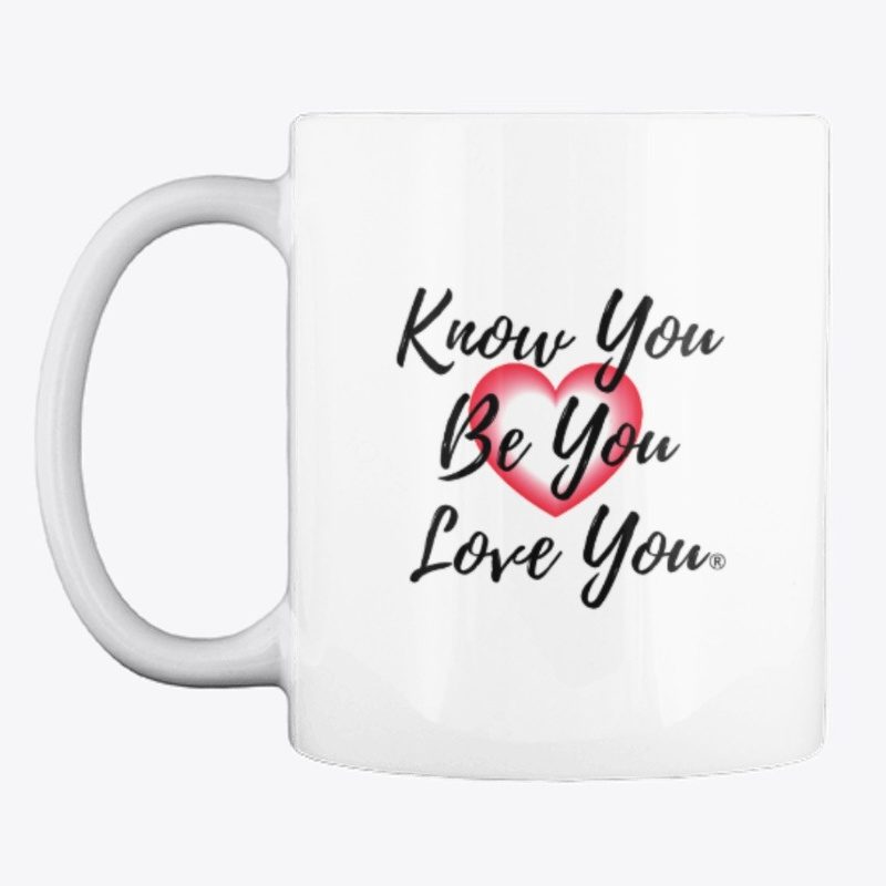 A white mug with the words know you be you love you.