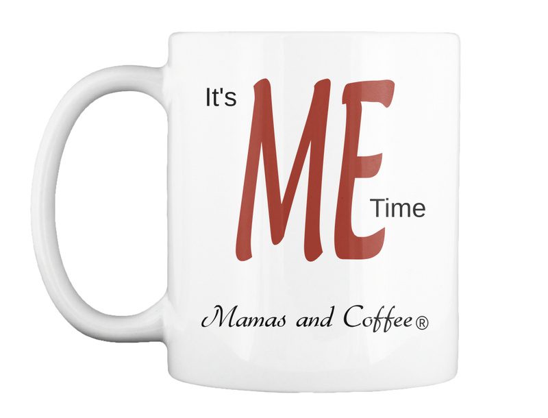 It's me time mamas and coffee mug.
